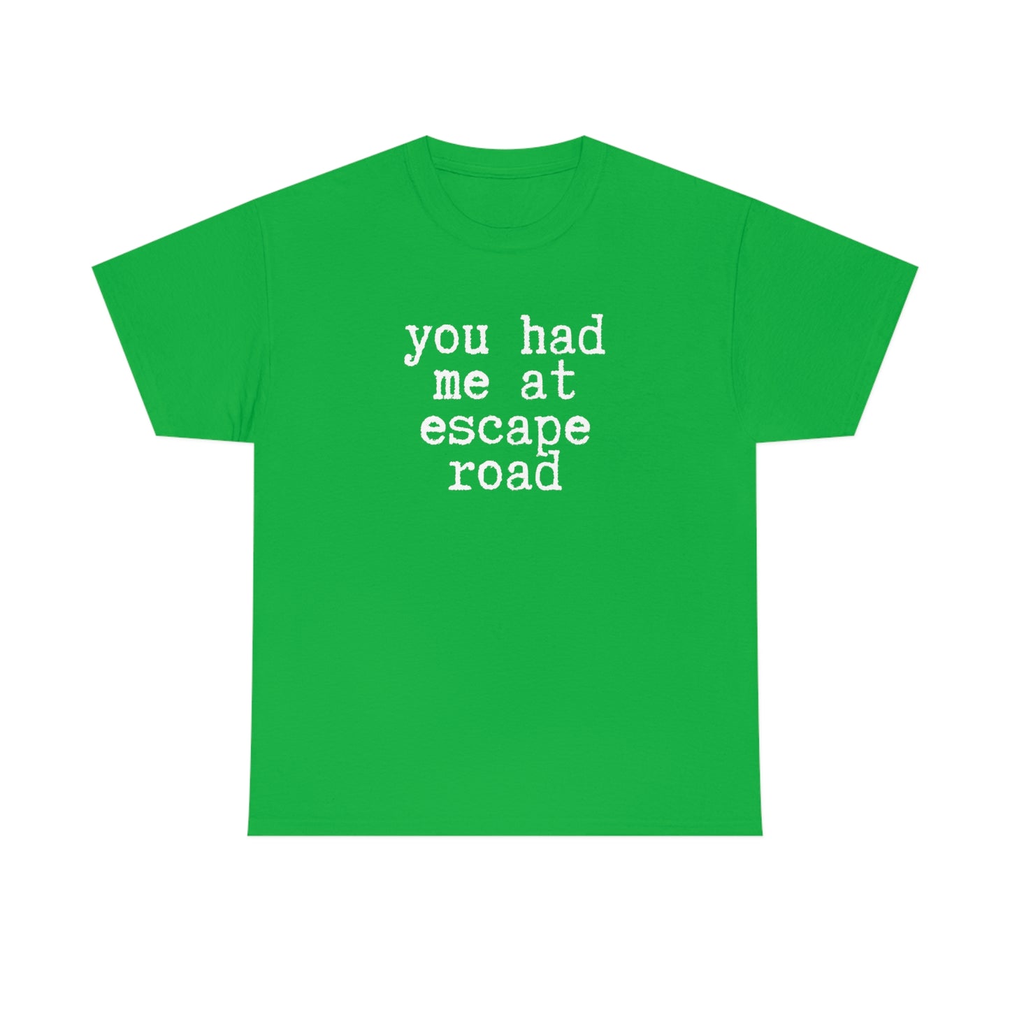 You Had Me at Escape Road T-shirt