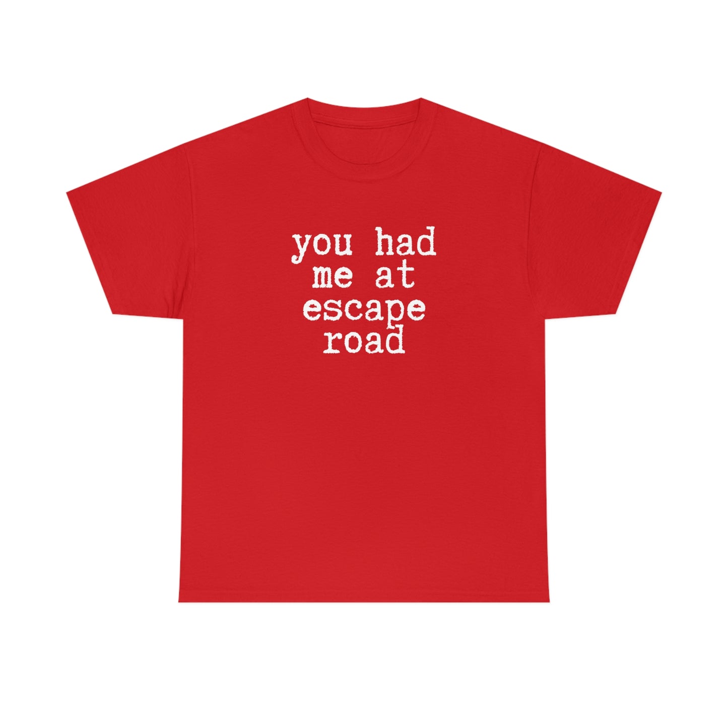 You Had Me at Escape Road T-shirt