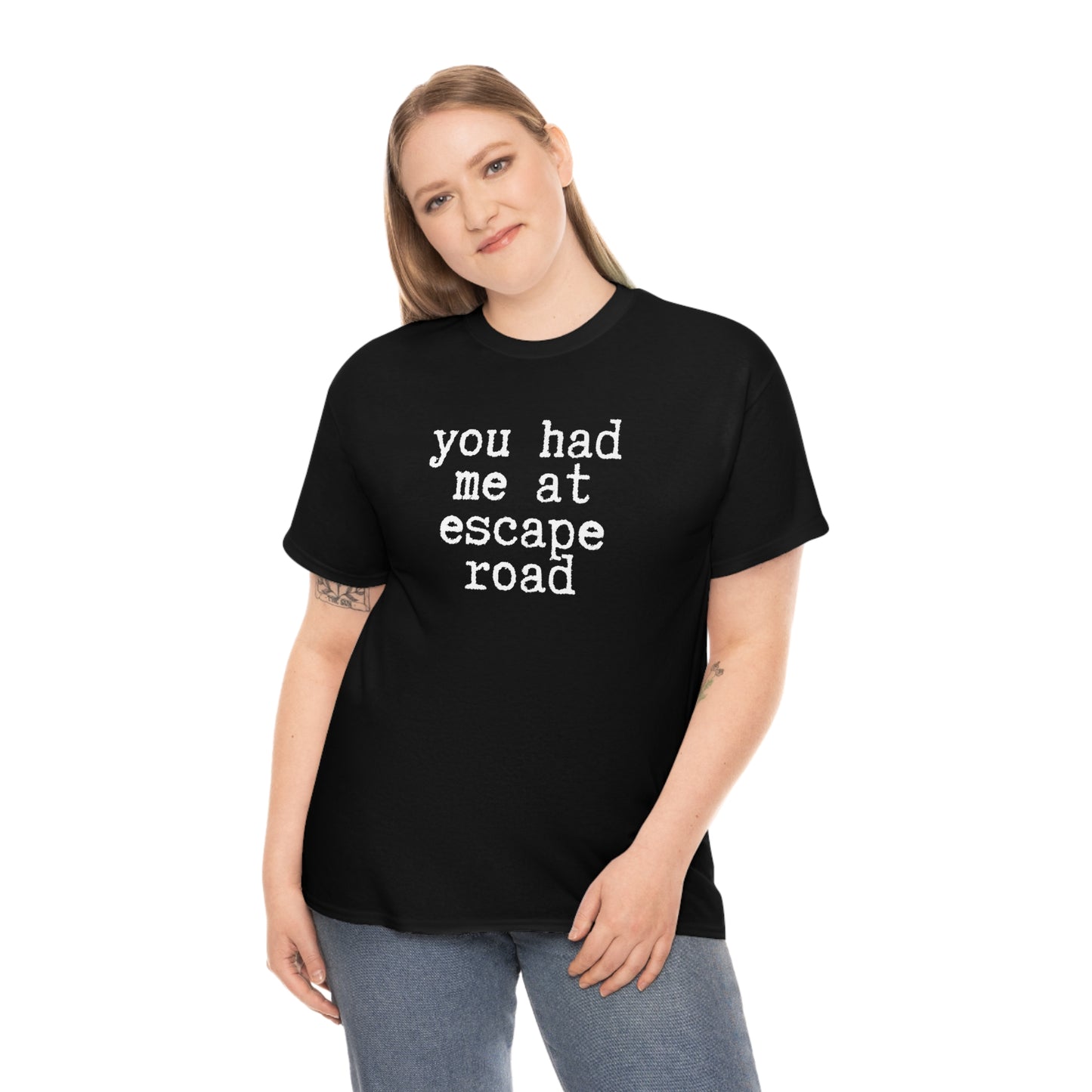 You Had Me at Escape Road T-shirt