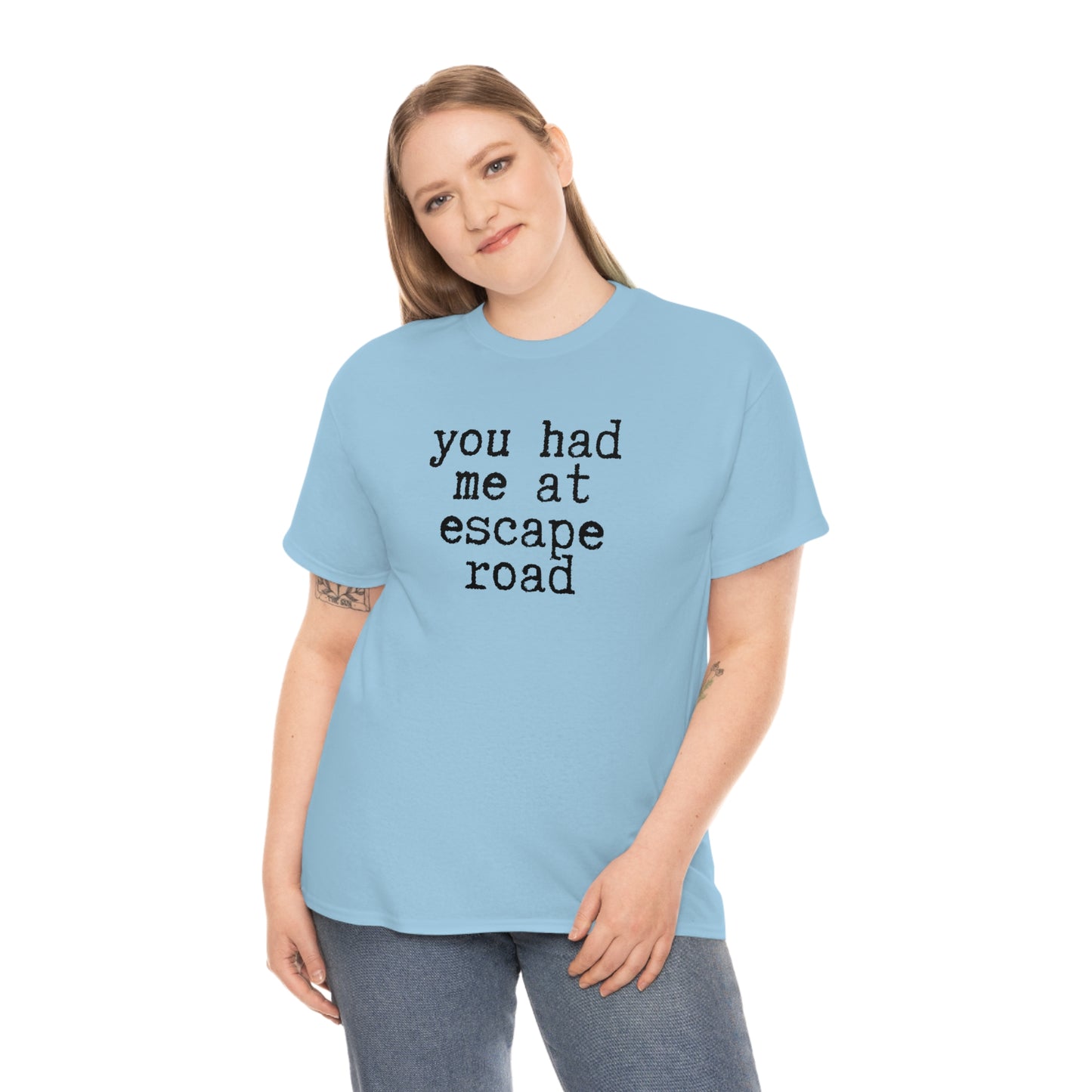 You Had Me at Escape Road T-shirt