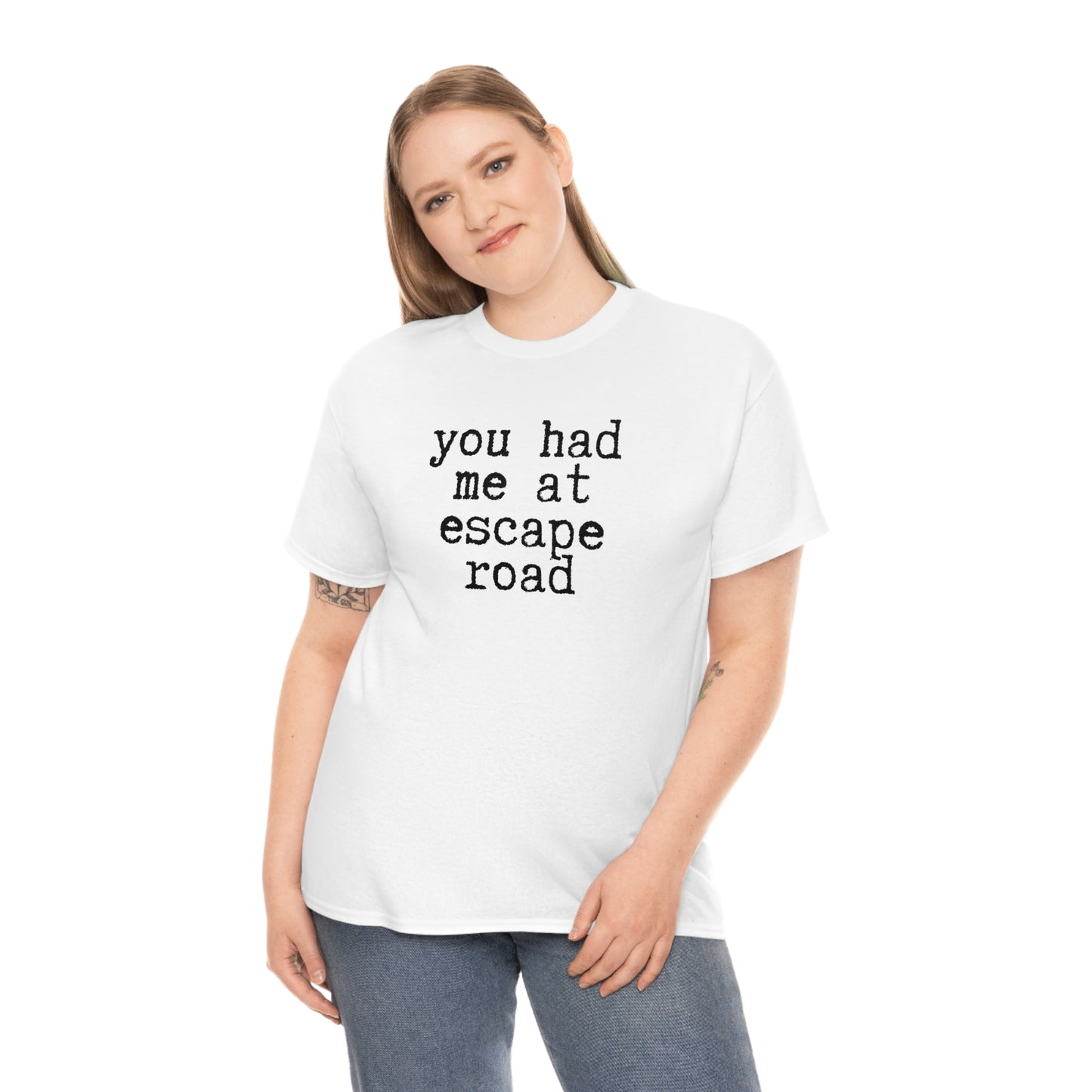 You Had Me at Escape Road T-shirt