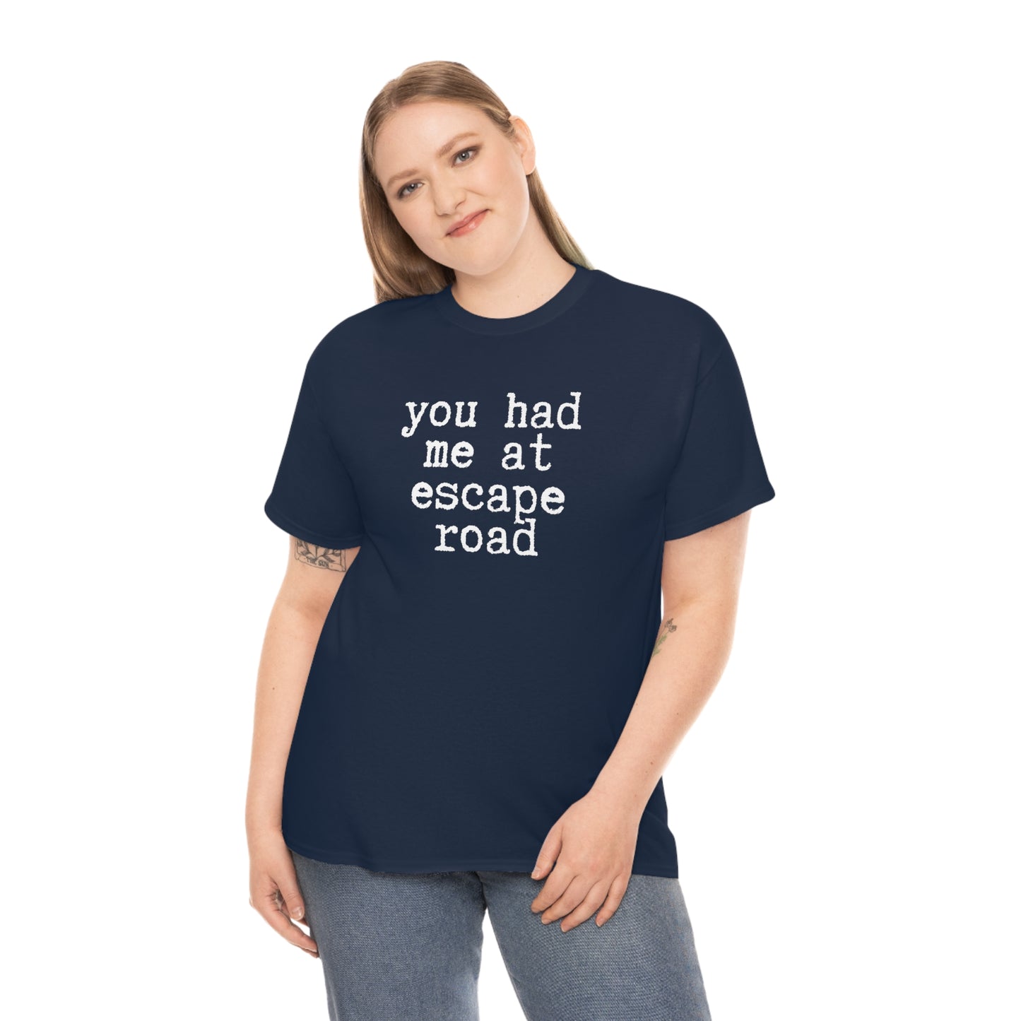 You Had Me at Escape Road T-shirt